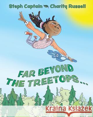 Far Beyond the Treetops: A Go Anywhere and Do Anything Story Steph Captain Charity Russell 9780998363622 Brown Backpack