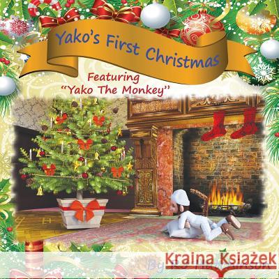 Yako's First Christmas: Featuring Yako The Monkey Hutchinson, Robert James 9780998364018 Rj Graphics & Illustrators, LLC