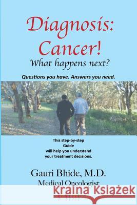 Diagnosis Cancer!: What happens next? Bhide, Gauri 9780998367316 Gauri Bhide