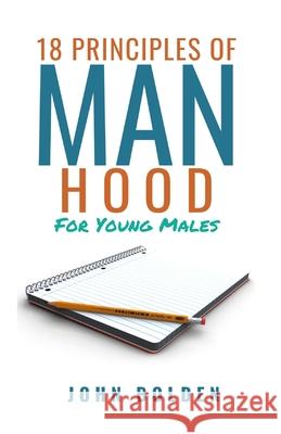 18 Principles of Manhood for Young Males John Bolden 9780998372181