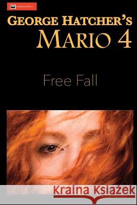 Mario 4: Free Fall George Hatcher 9780998376202 Casahatcherpress