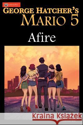 Mario 5: Afire George Hatcher 9780998376233 Casahatcherpress