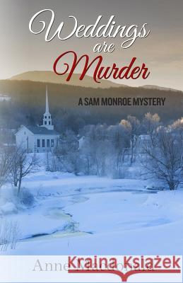 Weddings Are Murder: A Sam Monroe Mystery Anne E. MacDonald 9780998381800