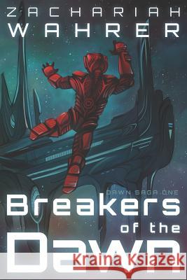Breakers of the Dawn Zachariah Wahrer 9780998382722 Wahrer of the Worlds Publishing