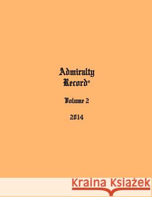 Admiralty Record(R) Volume 2 (2014) Aurandt, Kirk N. 9780998385327 Admiralty Record Publishing Company, L.L.C.