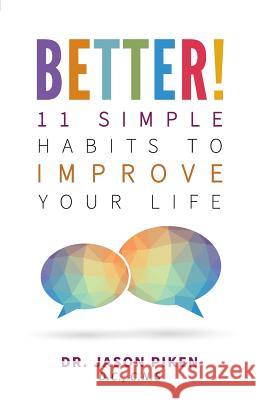 Better!: 11 Simple Habits to Improve Your Life Jason Piken 9780998388502 Innate Chiropractic of Manhattan