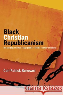 Black Christian Republicanism: Black Christian Republicanism C. Patrick Burrowes 9780998390598 Know Your Self Press