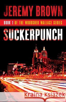 Suckerpunch: Round 1 in the Woodshed Wallace Series Jeremy Brown 9780998393315 Hot Wash Books