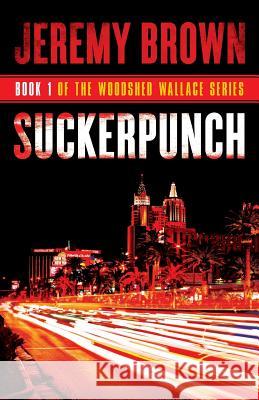 Suckerpunch: Round 1 in the Woodshed Wallace Series Jeremy Brown 9780998393315