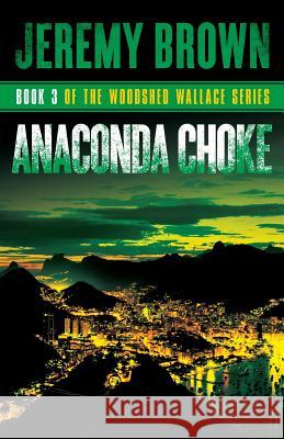 Anaconda Choke: Round 3 in the Woodshed Wallace Series Jeremy Brown 9780998393353