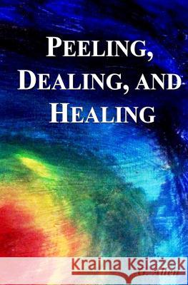 Peeling, Dealing, and Healing Gloria G. Allen Barbara Deegan 9780998394503 Gloria G. Allen