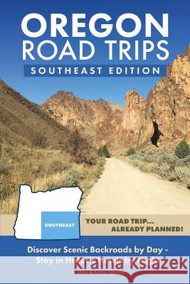 Oregon Road Trips - Southeast Edition Mike Westby Kristy Westby 9780998395012 Mike Fox Publications