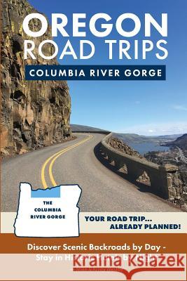 Oregon Road Trips - Columbia River Gorge Edition Mike Westby Kristy Westby 9780998395043 Mike Fox Publications