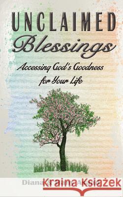 Unclaimed Blessings: Accessing God's Goodness for Your Life Diana Asaad Beth Crosby Hany Asaad 9780998399904 Relentless Publications