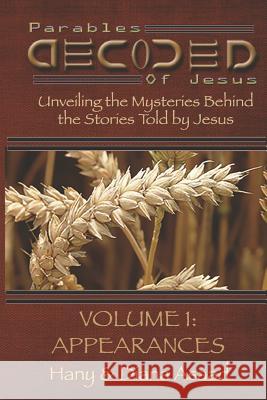 Parables Decoded: Study Guide: Unveiling the Mysteries Behind the Stories Told by Jesus Hany Asaad Diana Asaad 9780998399911 Relentless Publications
