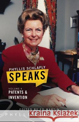 Phyllis Schlafly Speaks, Volume 4: Patents and Invention Phyllis Schlafly, Charles Schott, Ed Martin 9780998400099 Skellig America