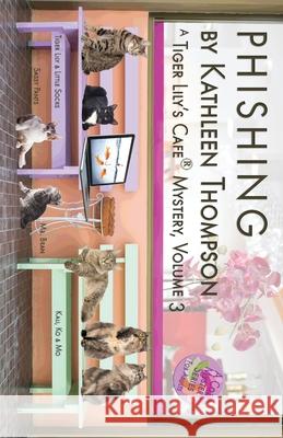 Phishing, A Tiger Lily's Cafe Mystery Thompson, Kathleen 9780998402321 Tiger Lily's Cafe