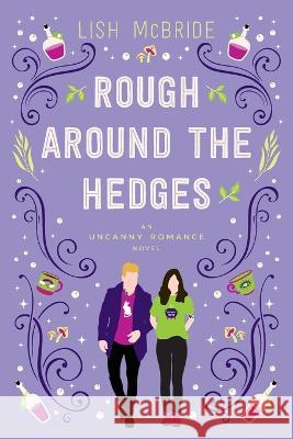 Rough Around the Hedges: an Uncanny Romance Novel Lish McBride   9780998403243 Devo-Lish