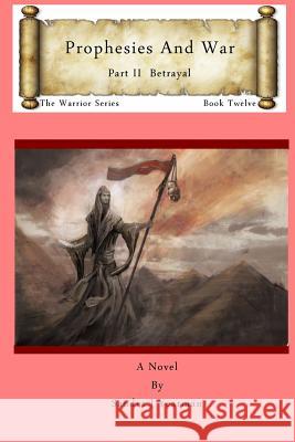 Prophesies and War: Betrayal Part II Sandra J. Yearman 9780998405704 Seraphim Publishing LLC