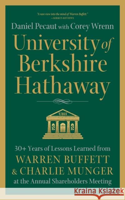 University of Berkshire Hathaway: 30 Years of Lessons Learned from Warren Buffett & Charlie Munger at the Annual Shareholders Meeting Corey Wrenn 9780998406213
