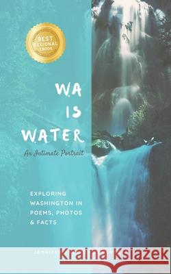 WA IS WATER An Intimate Portrait: Exploring Washington in Poems, Photos and Facts Preston Chushcoff, Jennifer 9780998407616 Autumn's End Press