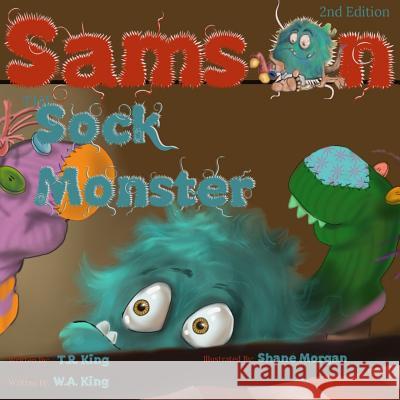 Samson the Sock Monster T. R. King W. a. King Shane Morgan 9780998409122