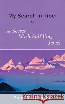 My Search in Tibet for the Secret Wish-Fulfilling Jewel Peter M 9780998414317 Church of the Seven Rays