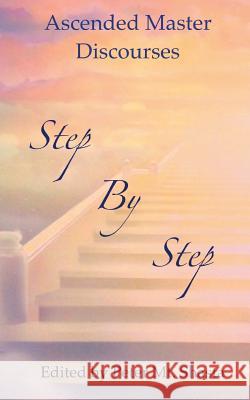 Step by Step: Ascended Master Discourses Ascended Masters Peter Mt Shasta  9780998414348 Church of the Seven Rays