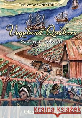 Vagabond Quakers: Southern Colonies Marina Dutzmann Kirsch John T. Kingman Marina Dutzmann Kirsch 9780998415123