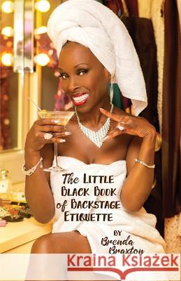 The Little Black Book of Backstage Etiquette Brenda Braxton 9780998416717 ACT 2 Now What