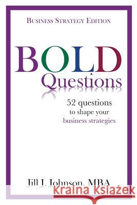 BOLD Questions - BUSINESS STRATEGY EDITION: Business Strategy Edition Johnson, Jill J. 9780998423609