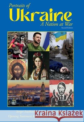 Portraits of Ukraine A Nation at War Second Edition Slayton, Gregory W., Ivashenko, Sergei, James, Matthew S. 9780998424668