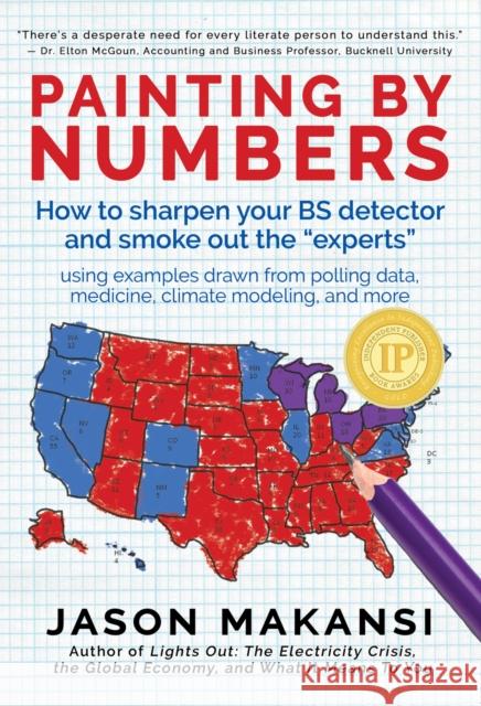 Painting by Numbers: How to Sharpen Your Bs Detector and Smoke Out the Experts Jason Makansi Elena Makansi  9780998425900 Layla Dog Press