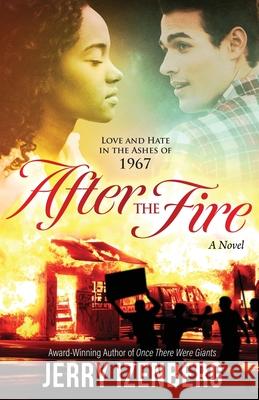 After the Fire: Love and Hate in the Ashes of 1967 Jerry Izenberg 9780998426143 Admission Press