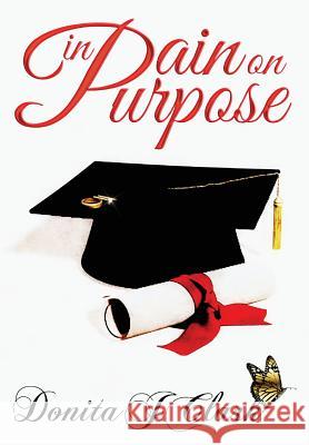 In Pain on Purpose: A world of hurt can change your destiny Clark, Donita J. 9780998426709 Extended Blessings