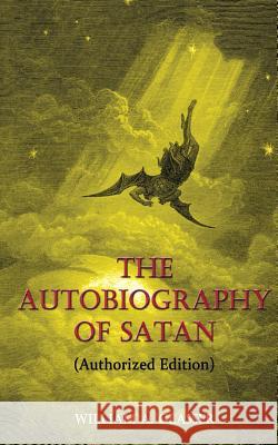 The Autobiography of Satan: Authorized Edition William a. Glasser 9780998427423 Open Books Publishing (UK)