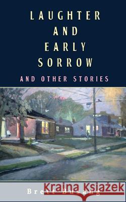 Laughter and Early Sorrow: And Other Stories Brett Busang 9780998427485