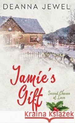 Jamie's Gift: Second Chance at Love Deanna Jewel Lois Cozen Fiona Jayde 9780998429410