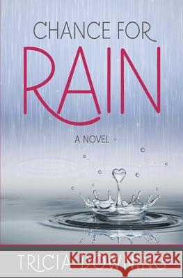 Chance for Rain Tricia Downing 9780998430232 Front Street Press