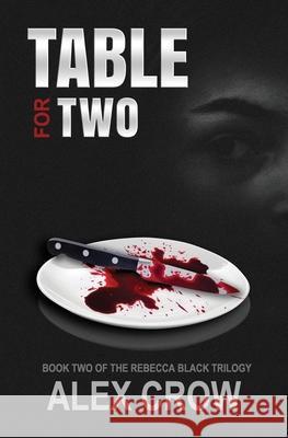 Table For Two: Book 2 of The Rebecca Black Trilogy Alex Crow 9780998430935 Double Dutch Publishing