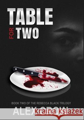 Table For Two: Book 2 of The Rebecca Black Trilogy Alex Crow 9780998430959 Double Dutch Publishing