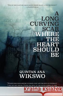 A Long Curving Scar Where The Heart Should Be Wikswo, Quintan Ana 9780998433981 Stalking Horse Press