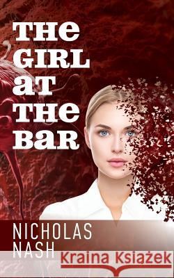 The Girl At The Bar Nash, Nicholas 9780998435817 Fireflies Publishing, LLC