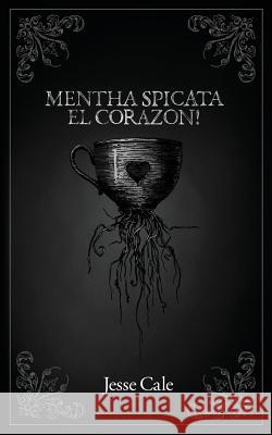 Mentha Spicata El Corazon! Jesse Cale 9780998438115