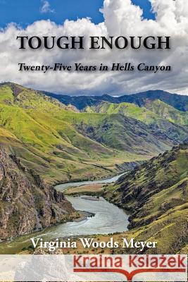 Tough Enough: Twenty-Five Years In Hells Canyon Meyer, Virginia Woods 9780998438603 Sixty-Plus Publishing