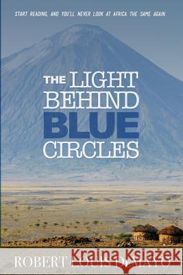 The Light Behind Blue Circles: A Traveler's Ghost Story Demayo, Robert Louis 9780998439143 Wayward Publishing