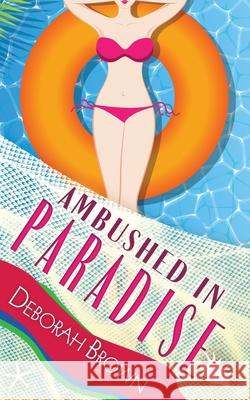 Ambushed in Paradise Deborah Brown 9780998440422