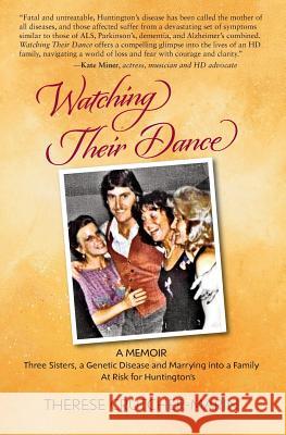 Watching Their Dance: Three Sisters, a Genetic Disease and Marrying into a Family At Risk for Huntington's Crutcher-Marin, Therese Marie 9780998442204