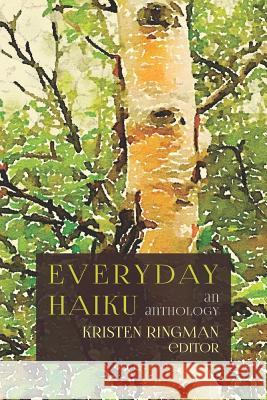 Everyday Haiku: an anthology Ringman, Editor Kristen 9780998451701 Wandering Muse Press