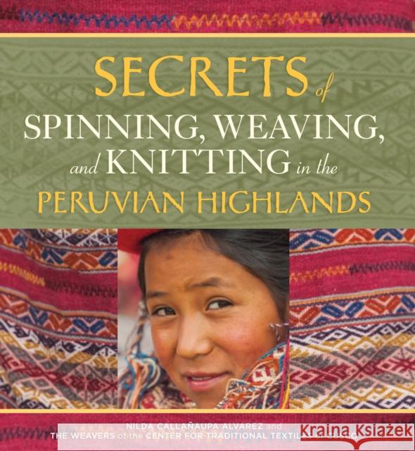 Secrets of Spinning, Weaving, and Knitting: In the Peruvian Highlands Alvarez, Nilda Callañaupa 9780998452357 Thrums, LLC